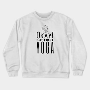 Okay But First Yoga Crewneck Sweatshirt